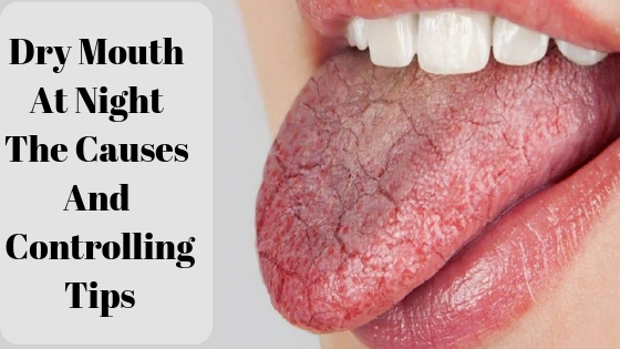Dry Mouth At Night The Causes And Controlling Tips