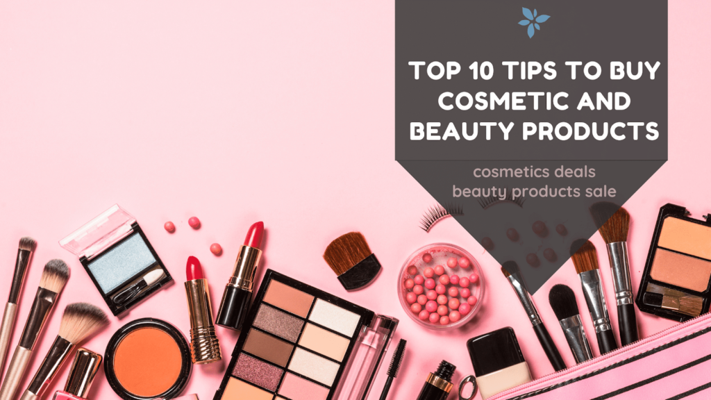 Top 10 tips to buy Cosmetic and Beauty Products